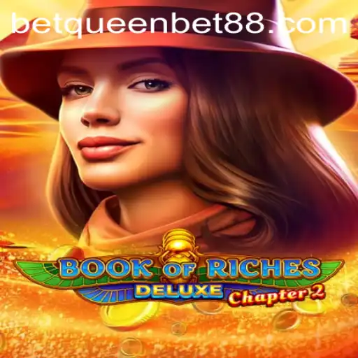 Exploring the Fascinating World of Book of Riches Deluxe Chapter 2 with QUEENBET88
